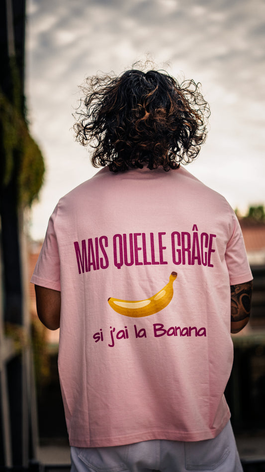 Mais quelle grâce si j'ai la Banana